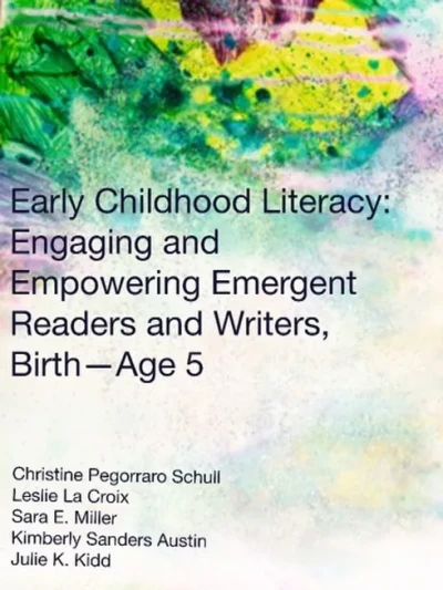 Early Childhood Literacy: Engaging and Empowering Emergent Readers and Writers, Birth – Age 5